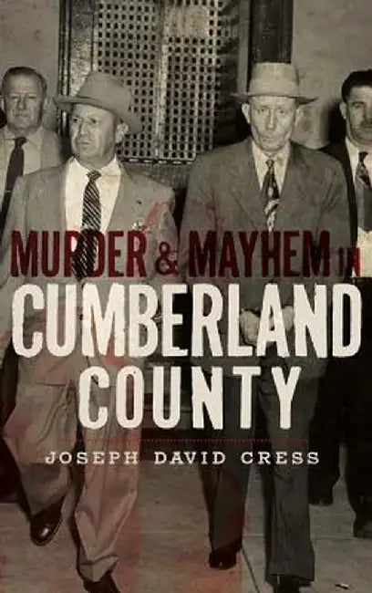 Murder & Mayhem in Cumberland County by Joseph D. Cress