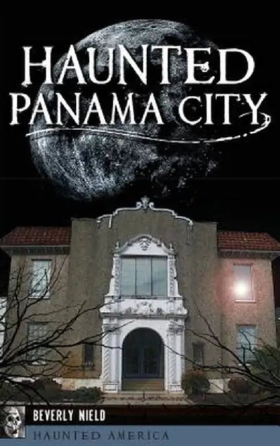 Haunted Panama City by Beverly Nield