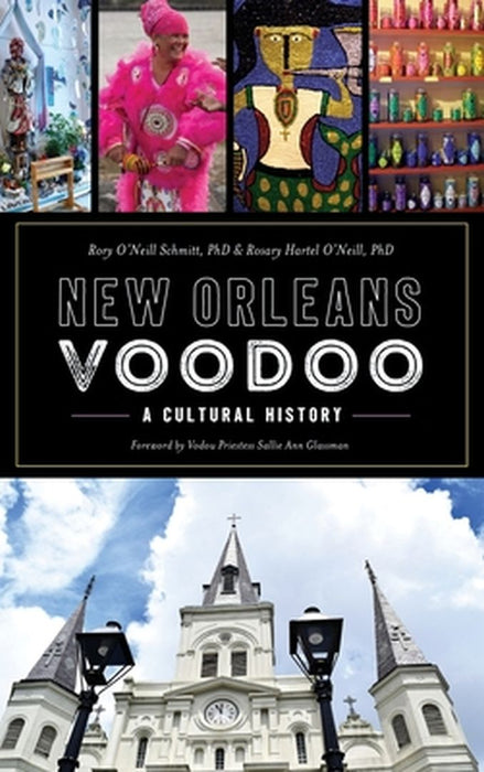 New Orleans Voodoo: A Cultural History by Rory O. Schmitt