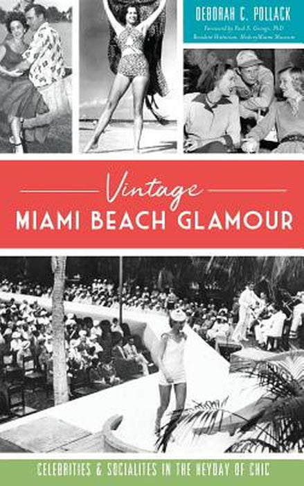 Vintage Miami Beach Glamour: Celebrities and Socialites in the Heyday of Chic by Deborah C. Pollack