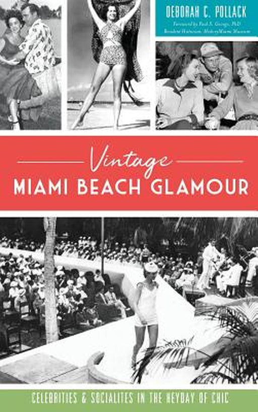 Vintage Miami Beach Glamour: Celebrities and Socialites in the Heyday of Chic by Deborah C. Pollack