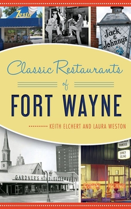 Classic Restaurants of Fort Wayne by Keith Elchert