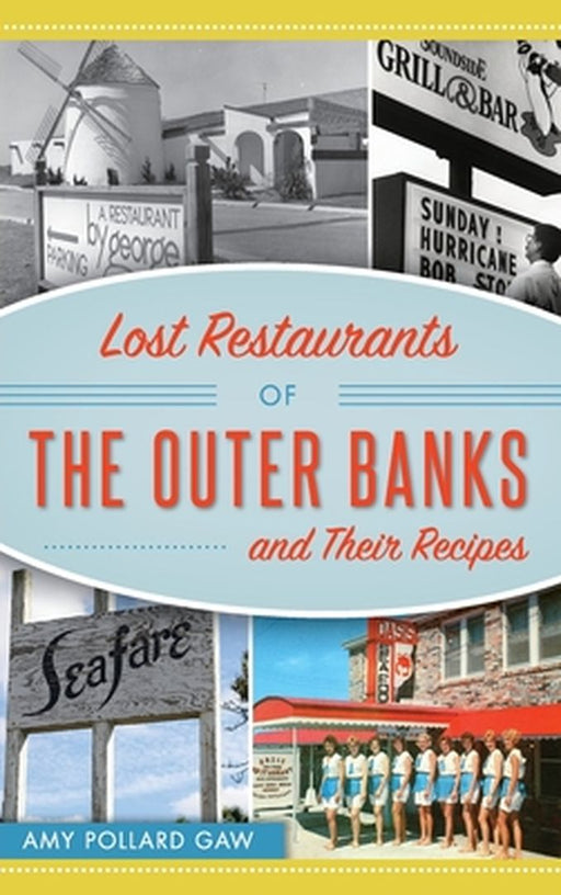 Lost Restaurants of the Outer Banks and Their Recipes by Amy Pollard Gaw