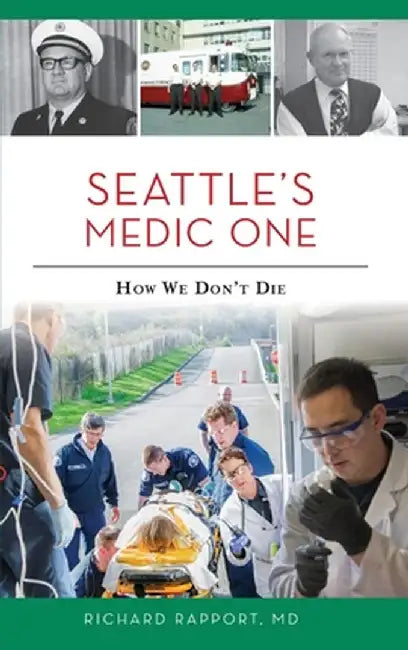 Seattle's Medic One: How We Don't Die by Richard Rapport MD