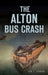 The Alton Bus Crash by Juan P. Carmona