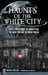 Haunts of the White City: Ghost Stories from the World's Fair, the Great Fire and Victorian Chicago by Ursula Bielski
