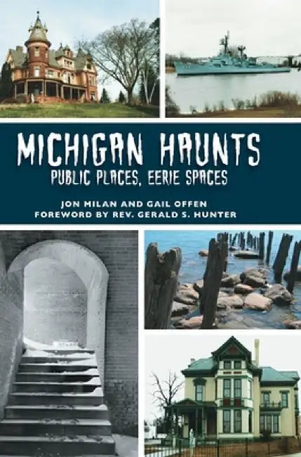 Michigan Haunts: Public Places, Eerie Spaces by Jon Milan