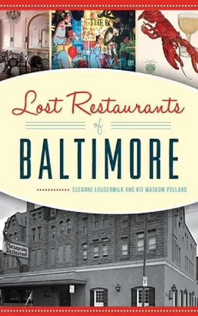 Lost Restaurants of Baltimore by Suzanne Loudermilk