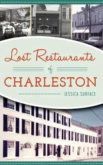 Lost Restaurants of Charleston by Jessica Surface