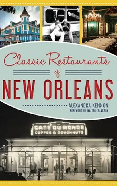 Classic Restaurants of New Orleans by Alexandra Kennon