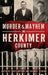 Murder & Mayhem in Herkimer County by Caryl Hopson