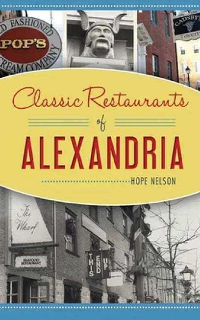 Classic Restaurants of Alexandria by Hope Nelson