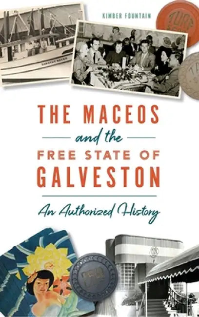 Maceos and the Free State of Galveston: An Authorized History by Kimber Fountain