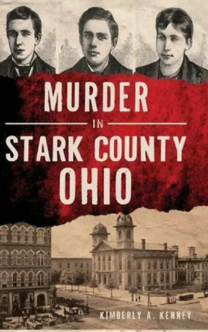 Murder in Stark County, Ohio by Kimberly A. Kenney
