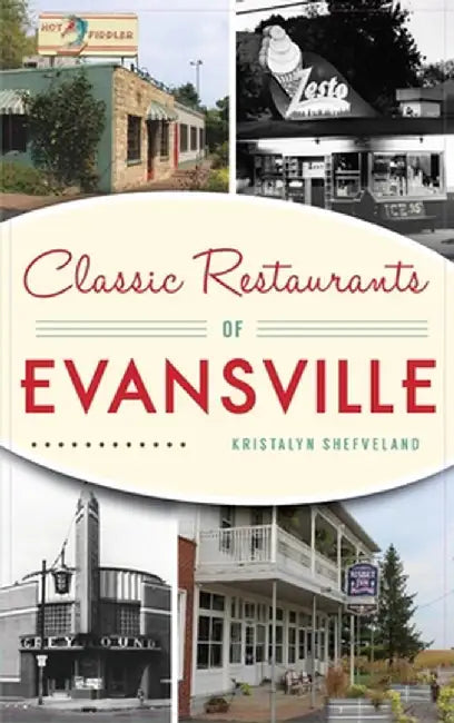 Classic Restaurants of Evansville by Kristalyn Shefveland