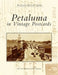 Petaluma in Vintage Postcards by Alice Van Ommeren