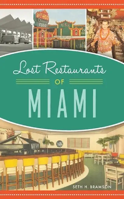 Lost Restaurants of Miami by Seth H. Bramson
