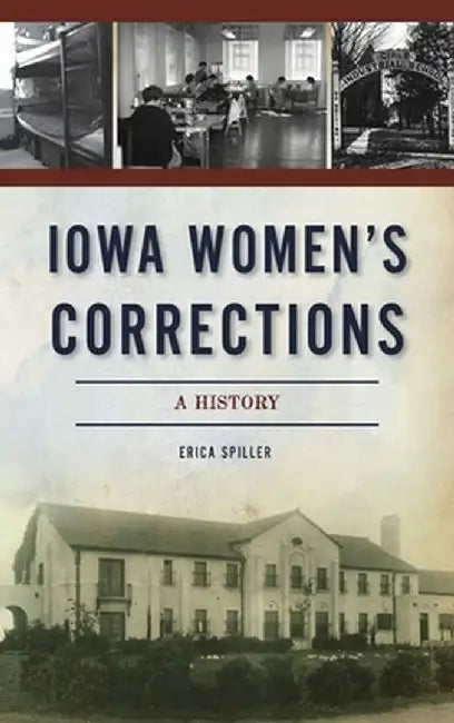 Iowa Women's Corrections: A History by Erica Spiller