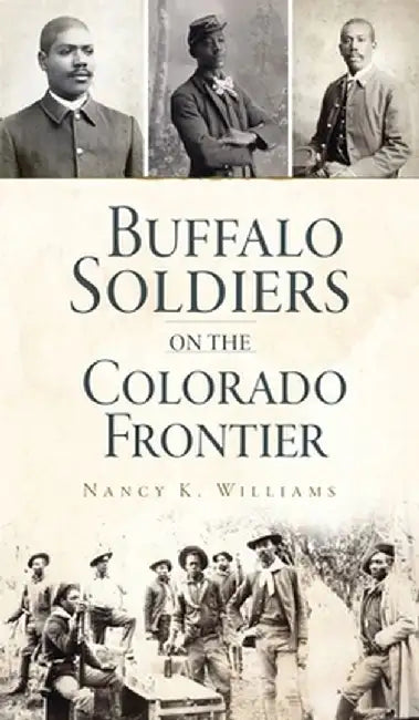Buffalo Soldiers on the Colorado Frontier by Nancy K. Williams