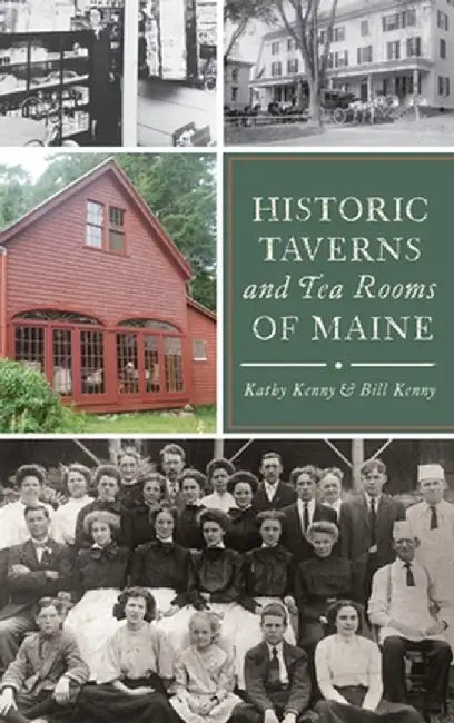 Historic Taverns and Tea Rooms of Maine by Kathy Kenny