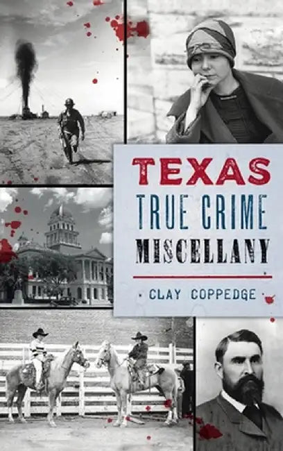 Texas True Crime Miscellany by Clay Coppedge