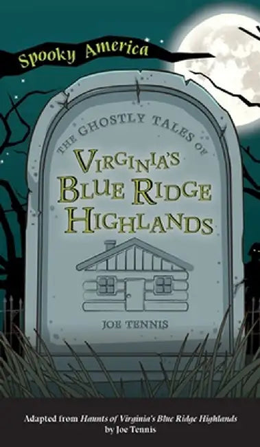 Ghostly Tales of Virginia's Blue Ridge Highlands by Joe Tennis