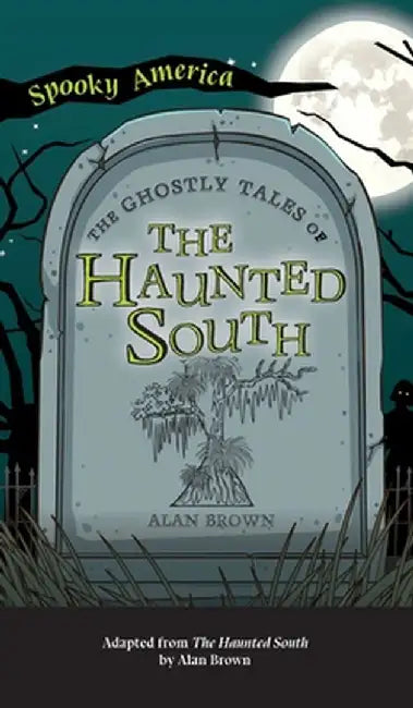 Ghostly Tales of the Haunted South by Alan Brown
