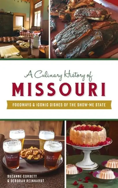 Culinary History of Missouri: Foodways & Iconic Dishes of the Show-Me State by Suzanne Corbett