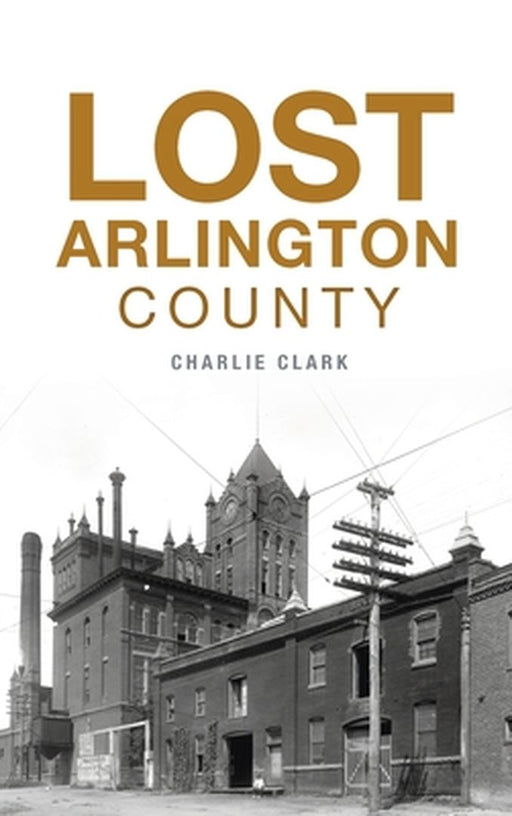 Lost Arlington County by Charlie Clark