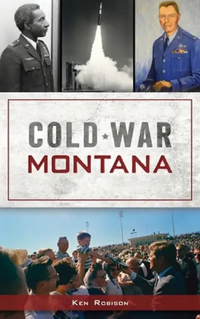 Cold War Montana by Ken Robison