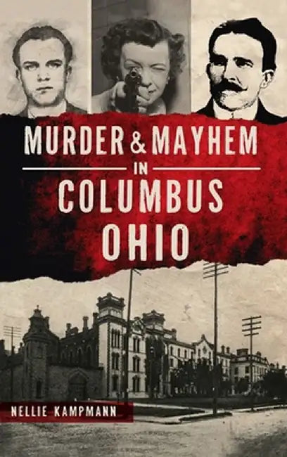 Murder & Mayhem in Columbus, Ohio by Nellie Kampmann