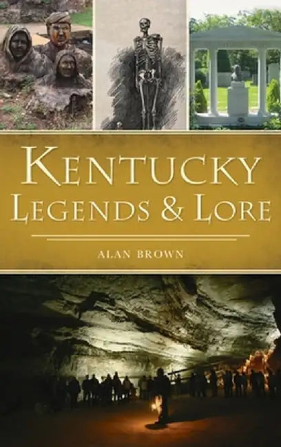 Kentucky Legends and Lore by Alan Brown