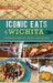 Iconic Eats of Wichita: Surprising History, People and Recipes by Joe Stumpe