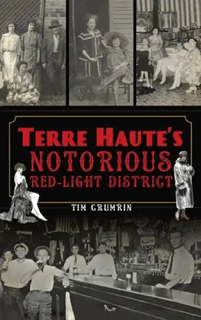 Terre Haute's Notorious Red Light District by Tim Crumrin