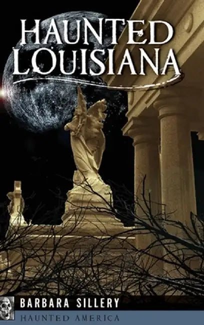 Haunted Louisiana by Barbara Sillery