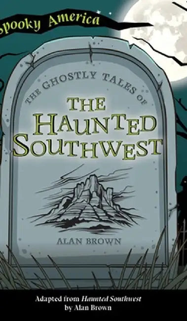 Ghostly Tales of the Haunted Southwest by Alan Brown