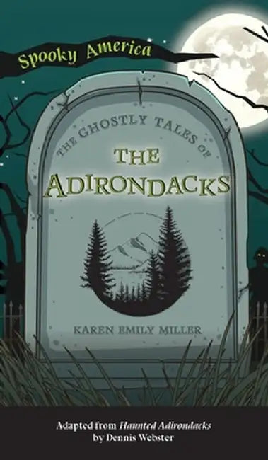 Ghostly Tales of the Adirondacks by Karen Miller