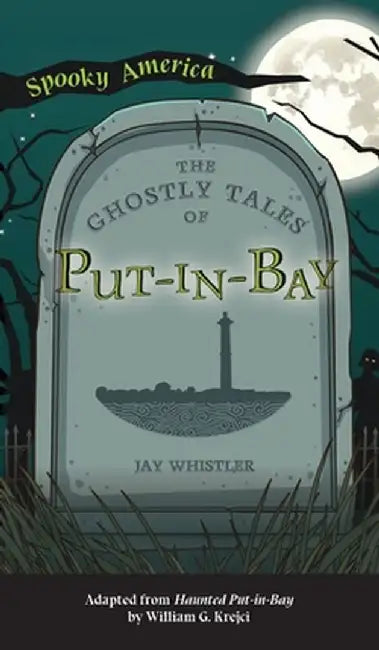 Ghostly Tales of Put-In-Bay by Jay Whistler