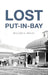 Lost Put-In-Bay by William G. Krejci