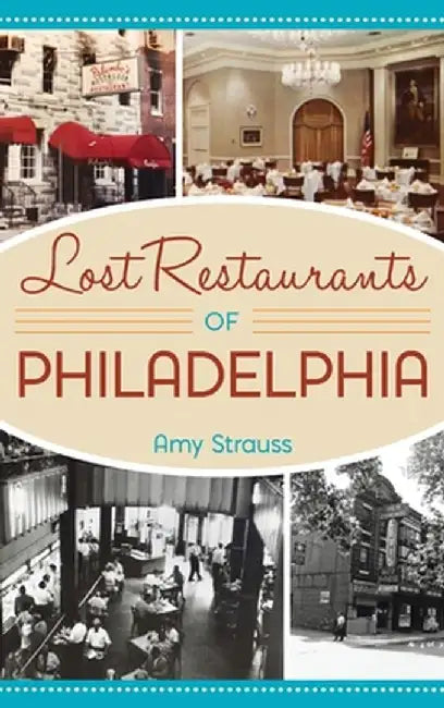 Lost Restaurants of Philadelphia by Amy Strauss