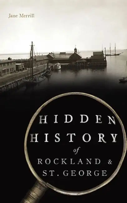 Hidden History of Rockland & St. George by Jane Merrill
