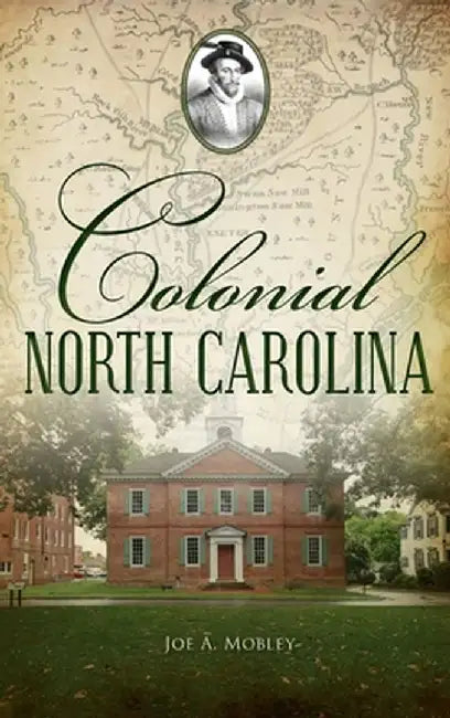Colonial North Carolina by Joe A. Mobley