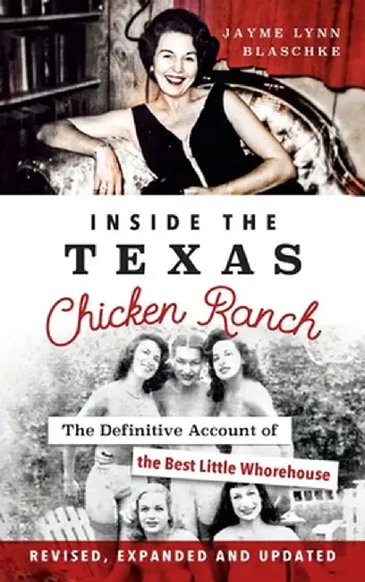 Inside the Texas Chicken Ranch: The Definitive Account of the Best Little Whorehouse by Jayme Lynn Blaschke