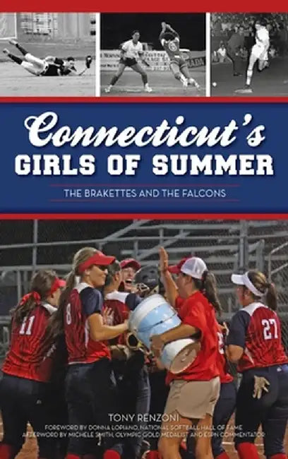Connecticut's Girls of Summer: The Brakettes and the Falcons by Anthony J. Renzoni