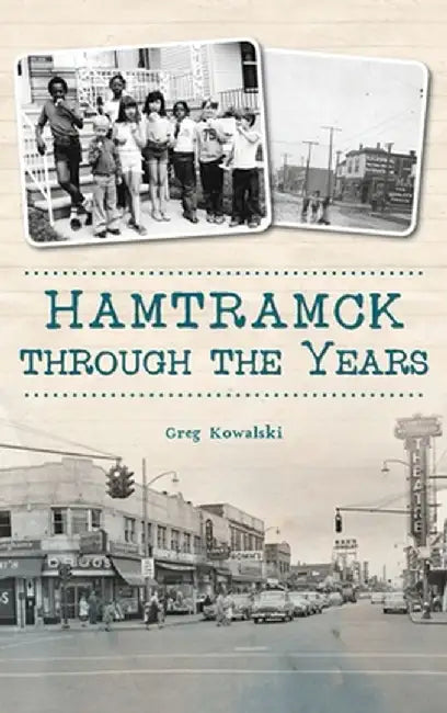 Hamtramck Through the Years by Greg Kowalski