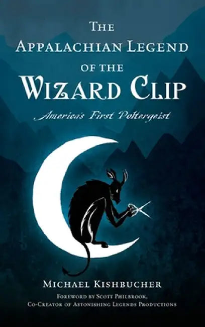 Appalachian Legend of the Wizard Clip: America's First Poltergeist by Michael Kishbucher