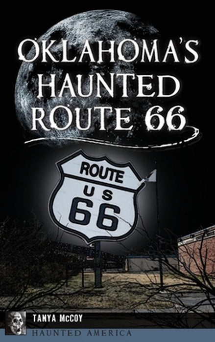 Oklahoma's Haunted Route 66 by Tanya McCoy