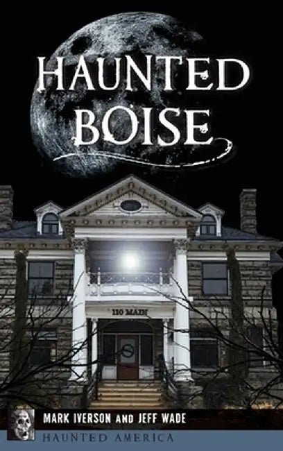 Haunted Boise by Mark Iverson