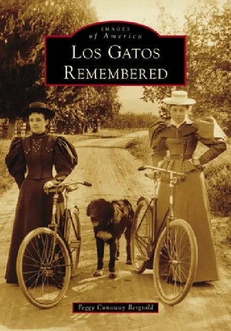 Los Gatos Remembered by Peggy Conaway Bergtold