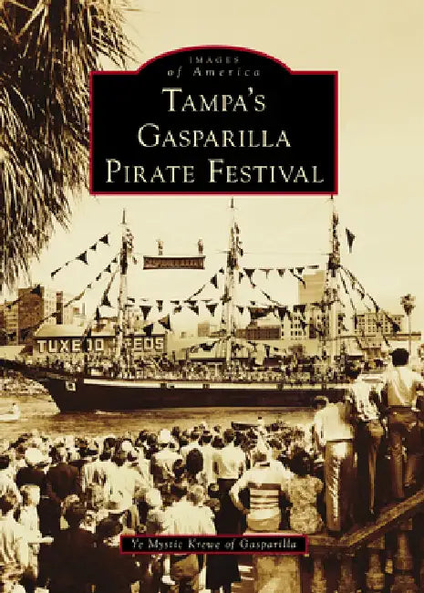 Tampa's Gasparilla Pirate Festival by Ye Mystic Krewe of Gasparilla